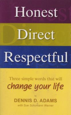 Honest, Direct, Respectful: Three Simple Words That Will Change Your Life - Adams, Dennis D, and Sue, Schumann Warner