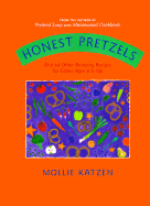 Honest Pretzels: And 64 Other Amazing Recipes for Cooks Ages 8 & Up - 