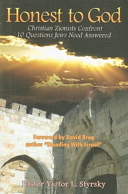 Honest to God: Christian Zionsts Confront 10 Questions Jews Need Answered - Styrsky, Victor L, and Brog, David (Foreword by)