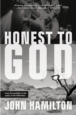 Honest to God: From the Spotlight, to the Pulpit, to the Wilderness - Hamilton, John