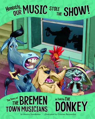 Honestly, Our Music Stole the Show!: The Story of the Bremen Town Musicians as Told by the Donkey - 