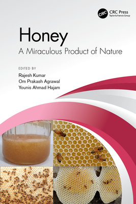 Honey: A Miraculous Product of Nature - Kumar, Rajesh (Editor), and Agrawal, Om Prakash (Editor), and Hajam, Younis Ahmad (Editor)