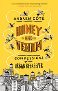 Honey and Venom: Confessions of an Urban Beekeeper