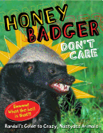 Honey Badger Don't Care: Randall's Guide to Crazy, Nastyass Animals