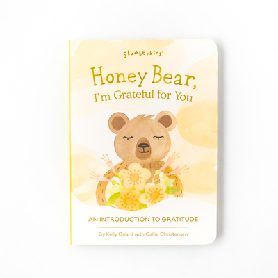 Honey Bear, I'm Grateful for You: An Introduction to Gratitude - Oriard, Kelly, and Christensen, Callie, and Thomson, Theresa (Illustrator)