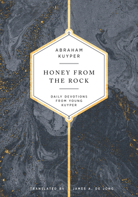 Honey from the Rock: Daily Devotions from Young Kuyper - Kuyper, Abraham, and De Jong, James (Translated by)