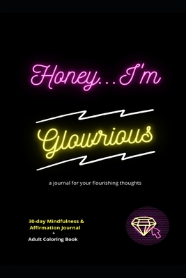 Honey... I'm Glowrious: a journal for your flourishing thoughts - Thomas, Gianna