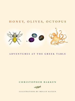 Honey, Olives, Octopus: Adventures at the Greek Table - Bakken, Christopher