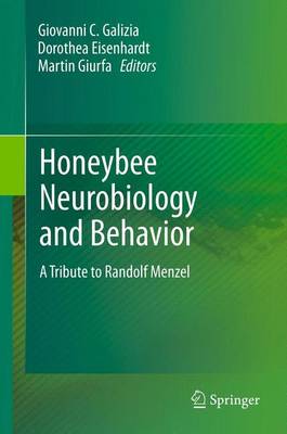 Honeybee Neurobiology and Behavior: A Tribute to Randolf Menzel - Galizia, C. Giovanni (Editor), and Eisenhardt, Dorothea (Editor), and Giurfa, Martin (Editor)