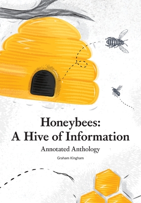 Honeybees - a Hive of Information: Annotated Anthology - Kingham, Graham, and Paterson, Simon J (Designer)