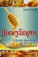 Honeylingus: 50 Healthy Honey Recipes That Will Leave You Begging for More