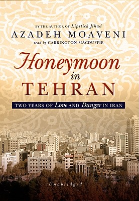 Honeymoon in Tehran: Two Years of Love and Danger in Iran - Moaveni, Azadeh, and MacDuffie, Carrington (Read by)