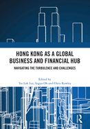 Hong Kong as a Global Business and Financial Hub: Navigating the Turbulence and Challenges