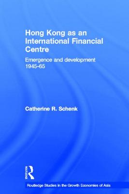 Hong Kong as an International Financial Centre: Emergence and Development, 1945-1965 - Schenk, Dr.