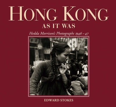 Hong Kong as It Was: Hedda Morrison's Photographs 1946-47 - Stokes, Edward