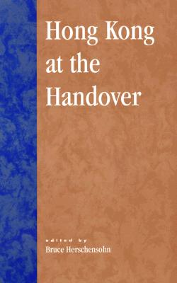 Hong Kong at the Handover - Herschensohn, Bruce, and Arnn, Larry, Dr. (Contributions by), and Boucher, Richard (Contributions by)