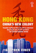 Hong Kong: China's New Colony - Vines, Stephen