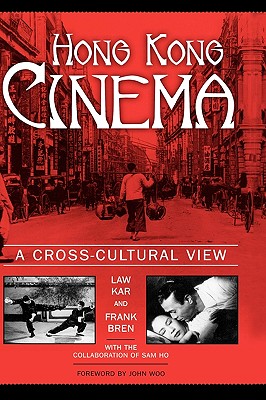 Hong Kong Cinema: A Cross-Cultural View - Kar, Law (Editor), and Bren, Frank (Editor)