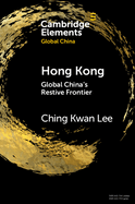 Hong Kong: Global China's Restive Frontier