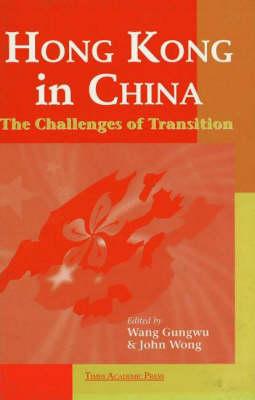Hong Kong in China: The Challenges of Transition - Gungwu, Wang (Editor), and Wong, John (Editor)