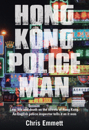 Hong Kong Policeman: Law, Life and Death on the Streets of Hong Kong: An English Police Inspector Tells It as It Was