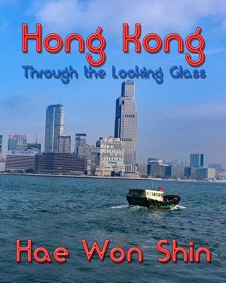 Hong Kong Through the Looking Glass: A Photographic Exploration - Shin, Hae Won