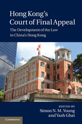 Hong Kong's Court of Final Appeal: The Development of the Law in China's Hong Kong - Young, Simon N. M. (Editor), and Ghai, Yash (Editor)