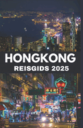 Hongkong Reisgids 2025: Essenti?le lokale tips om met vertrouwen door Hong Kong te navigeren en verbinding te maken als een local