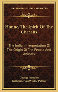 Honne, the Spirit of the Chehalis: The Indian Interpretation of the Origin of the People and Animals