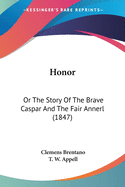 Honor: Or The Story Of The Brave Caspar And The Fair Annerl (1847)