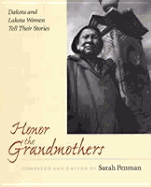 Honor the Grandmothers: Dakota and Lakota Women Tell Their Stories - Penman, Sarah