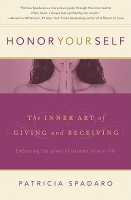 Honor Yourself: The Inner Art of Giving and Receiving - Spadaro, Patricia