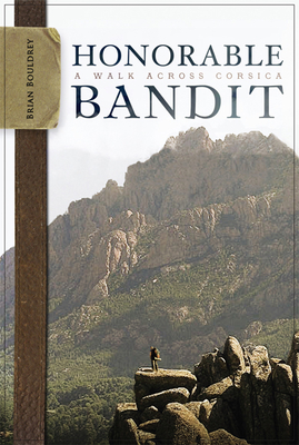 Honorable Bandit: A Walk Across Corsica - Bouldrey, Brian