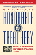Honorable Treachery: A History of U. S. Intelligence, Espionage, and Covert Action from the American Revolution to the CIA