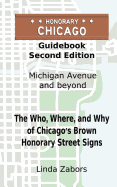 Honorary Chicago Guidebook: The Who, Where, and Why of Chicago's Brown Honorary Street Signs