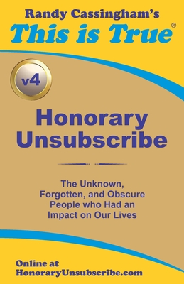 Honorary Unsubscribe v4: The Unknown, Forgotten, and Obscure People who Had an Impact on Our Lives - Cassingham, Randy