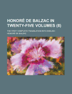 Honore de Balzac in Twenty-Five Volumes: The First Complete Translation Into English, with Illustrations from Drawings on the Wood by Famous French AR