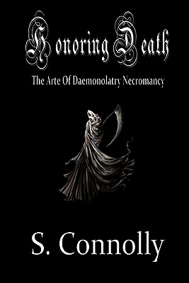 Honoring Death: The Arte of Daemonolatry Necromancy - Connolly, S