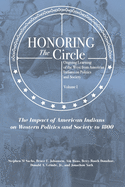 Honoring the Circle: Ongoing Learning of the West from American Indians on Politics and Society, Volume I: The Impact of American Indians on Western Politics and Society to 1800