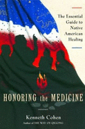 Honoring the Medicine: The Essential Guide to Native American Healing