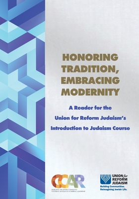 Honoring Tradition, Embracing Modernity: A Reader for the Union for Reform Judaism's Introduction to Judaism Course - Person, Hara (Editor)