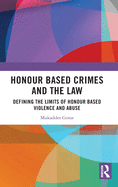 Honour Based Crimes and the Law: Defining the Limits of Honour Based Violence and Abuse