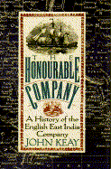 Honourable Company: A History of the English East India Company - Keay, John