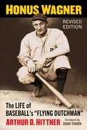 Honus Wagner: The Life of Baseball's Flying Dutchman, Revised Edition