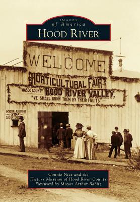 Hood River - Nice, Connie, and History Museum of Hood River County, and Babitz, Mayor Arthur (Foreword by)