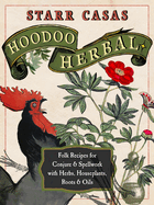 Hoodoo Herbal: Folk Recipes for Conjure & Spellwork with Herbs, Houseplants, Roots, & Oils