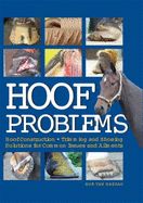 Hoof Problems: Hoof Construction, Trimming and Shoeing, Solutions for Common Issues and Ailments