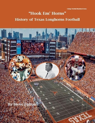 Hook em' Horns - History of Texas Longhorns Football - Fulton, Steve