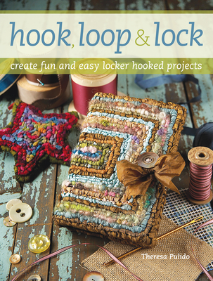 Hook, Loop 'n' Lock: Create Fun and Easy Locker Hooked Projects - Pulido, Theresa