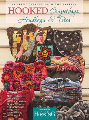 Hooked Carpetbags, Handbags & Totes: 13 Great Designs from the Experts - Magazine, Editors of Rug Hooking (Compiled by)